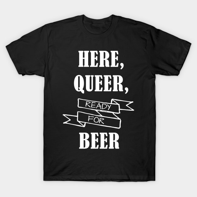 Here, Queer & Ready for Beer T-Shirt by Prettylittlevagabonds